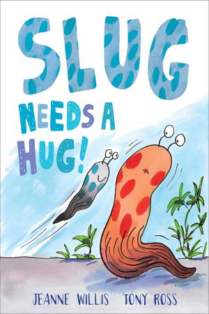 Slug Needs A Hug By Tony Ross